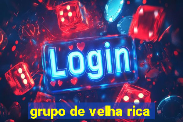 grupo de velha rica